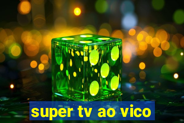 super tv ao vico